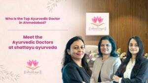 Who Is the Top Ayurvedic Doctor in Ahmedabad?